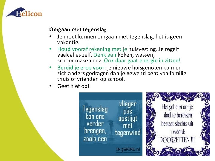 Omgaan met tegenslag • Je moet kunnen omgaan met tegenslag, het is geen vakantie. Omgaan met tegenslag • Je moet kunnen omgaan met tegenslag, het is geen vakantie.