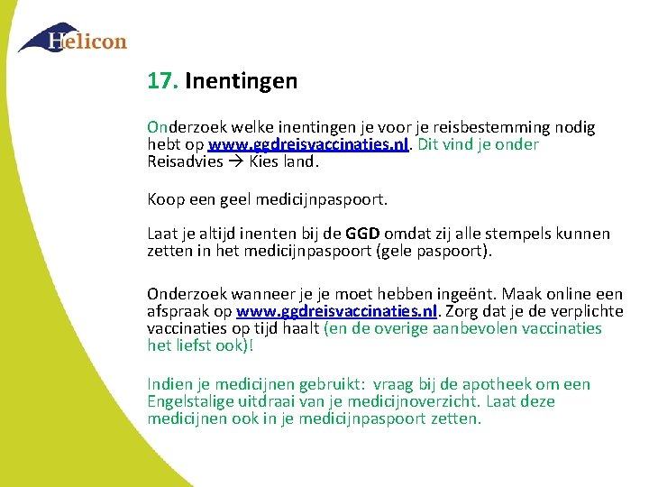 17. Inentingen Onderzoek welke inentingen je voor je reisbestemming nodig hebt op www. ggdreisvaccinaties. 17. Inentingen Onderzoek welke inentingen je voor je reisbestemming nodig hebt op www. ggdreisvaccinaties.
