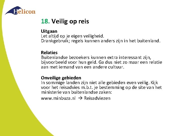 18. Veilig op reis Uitgaan Let altijd op je eigen veiligheid. Drankgebruik; regels kunnen 18. Veilig op reis Uitgaan Let altijd op je eigen veiligheid. Drankgebruik; regels kunnen