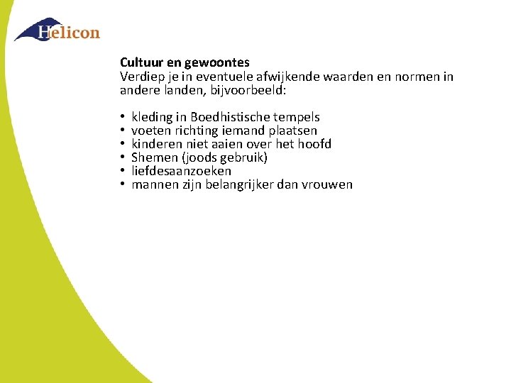 Cultuur en gewoontes Verdiep je in eventuele afwijkende waarden en normen in andere landen, Cultuur en gewoontes Verdiep je in eventuele afwijkende waarden en normen in andere landen,