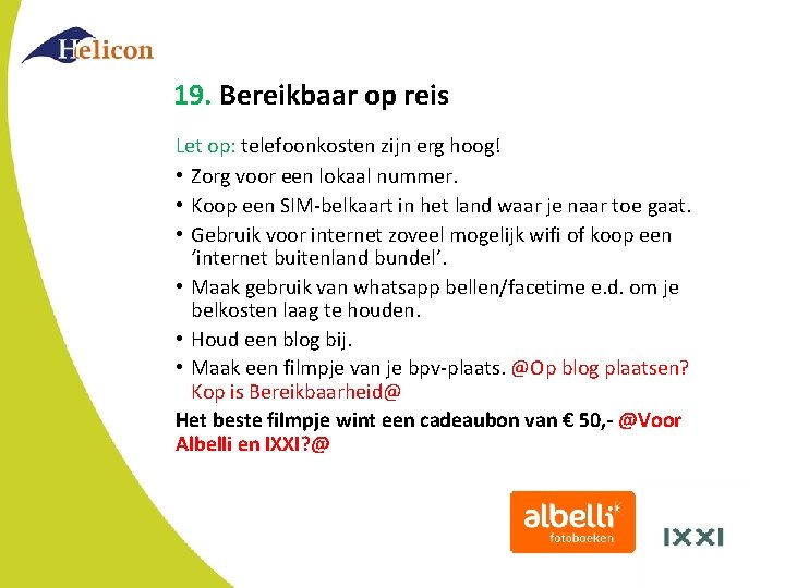 19. Bereikbaar op reis Let op: telefoonkosten zijn erg hoog! • Zorg voor een 19. Bereikbaar op reis Let op: telefoonkosten zijn erg hoog! • Zorg voor een