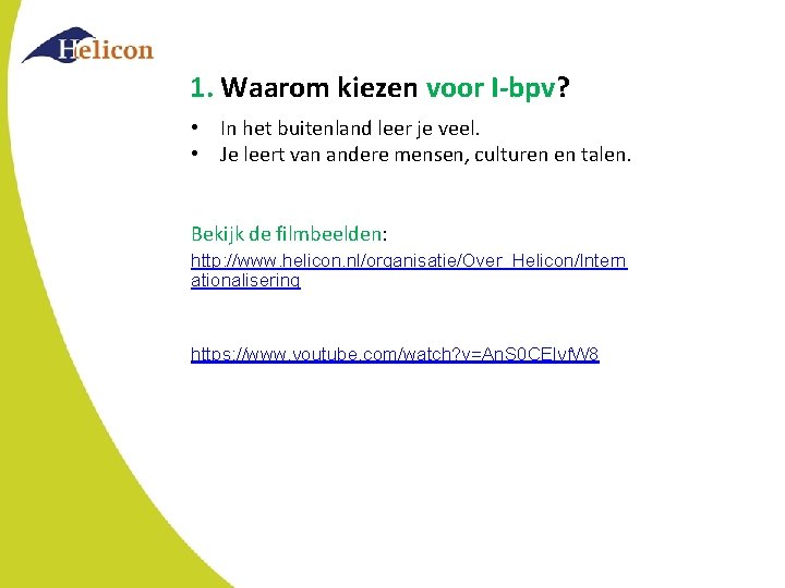 1. Waarom kiezen voor I-bpv? • In het buitenland leer je veel. • Je 1. Waarom kiezen voor I-bpv? • In het buitenland leer je veel. • Je