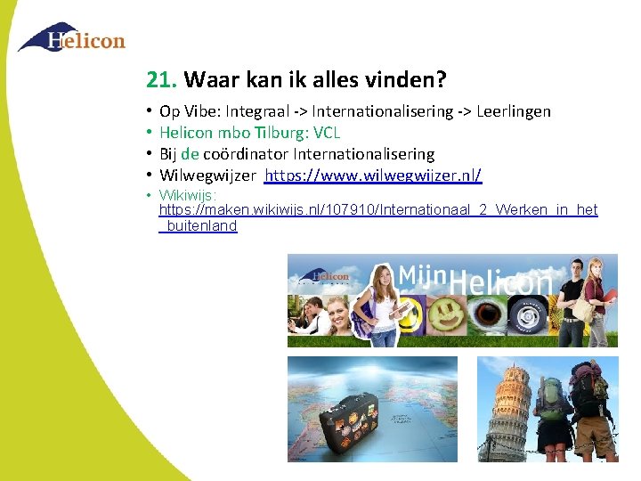 21. Waar kan ik alles vinden? • • Op Vibe: Integraal -> Internationalisering -> 21. Waar kan ik alles vinden? • • Op Vibe: Integraal -> Internationalisering ->