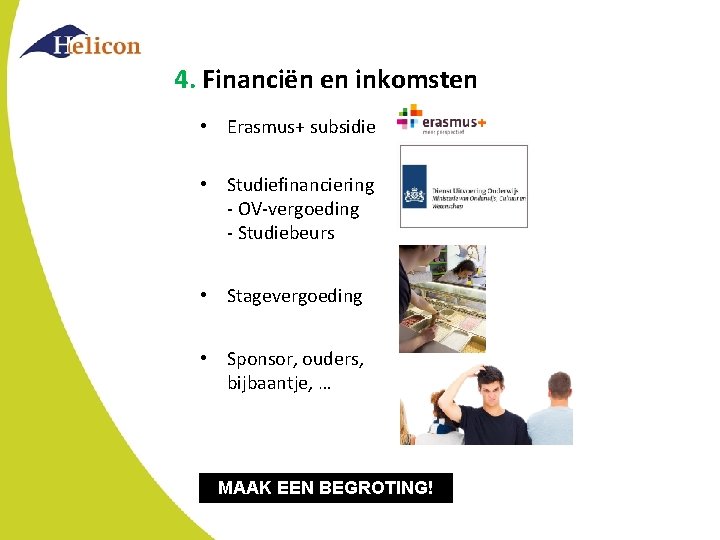 4. Financiën en inkomsten • Erasmus+ subsidie • Studiefinanciering - OV-vergoeding - Studiebeurs • 4. Financiën en inkomsten • Erasmus+ subsidie • Studiefinanciering - OV-vergoeding - Studiebeurs •