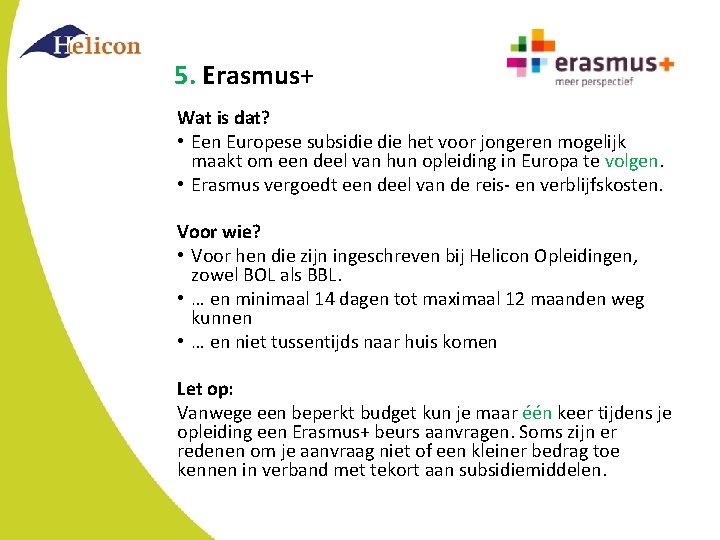 5. Erasmus+ Wat is dat? • Een Europese subsidie het voor jongeren mogelijk maakt 5. Erasmus+ Wat is dat? • Een Europese subsidie het voor jongeren mogelijk maakt