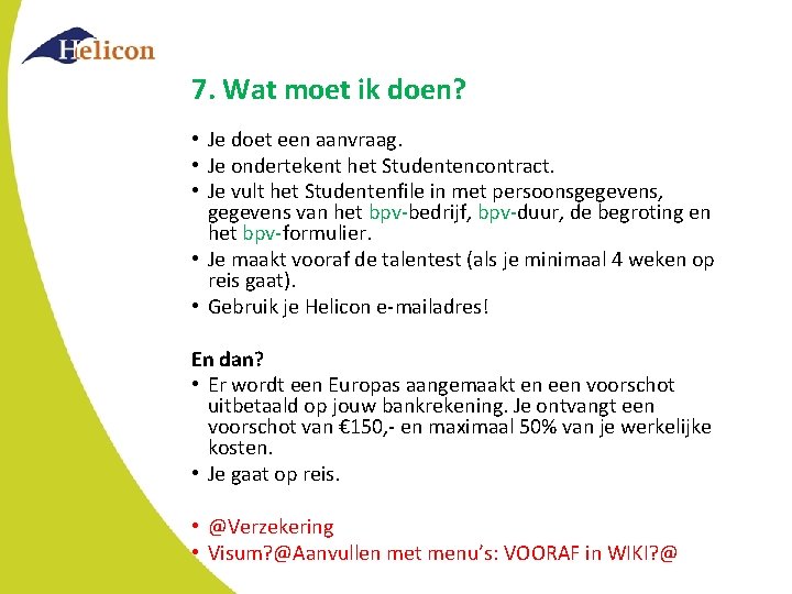 7. Wat moet ik doen? • Je doet een aanvraag. • Je ondertekent het 7. Wat moet ik doen? • Je doet een aanvraag. • Je ondertekent het