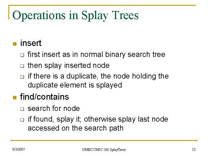 Operations in Splay Trees n insert q q q n first insert as in