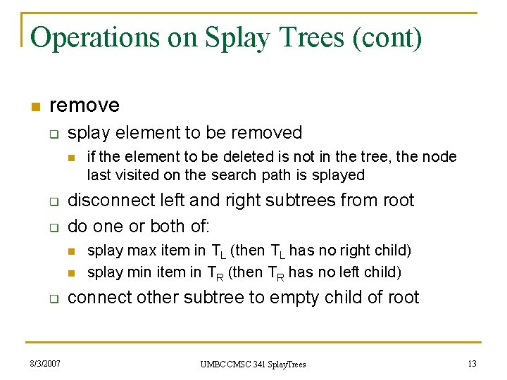 Operations on Splay Trees (cont) n remove q splay element to be removed n