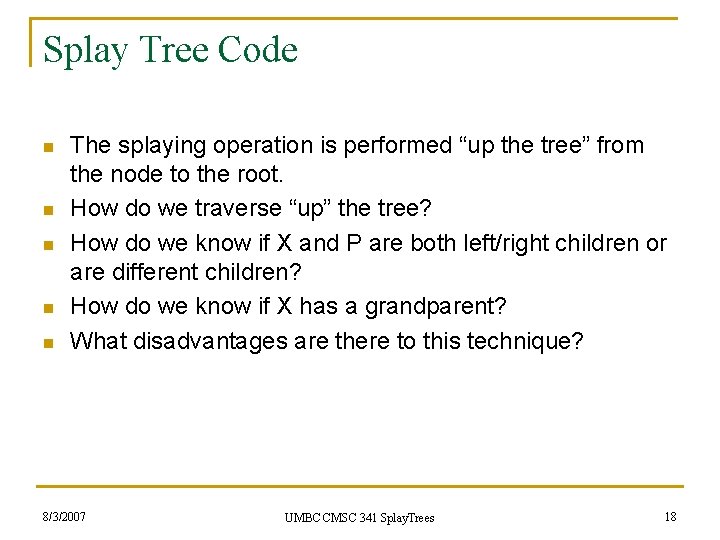 Splay Tree Code n n n The splaying operation is performed “up the tree”