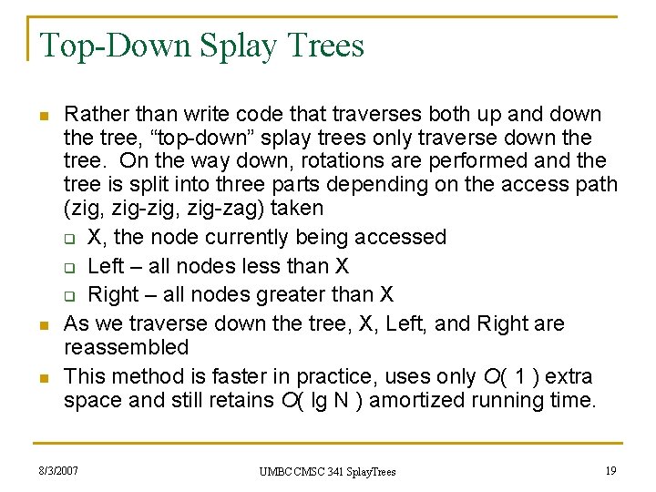 Top-Down Splay Trees n n n Rather than write code that traverses both up