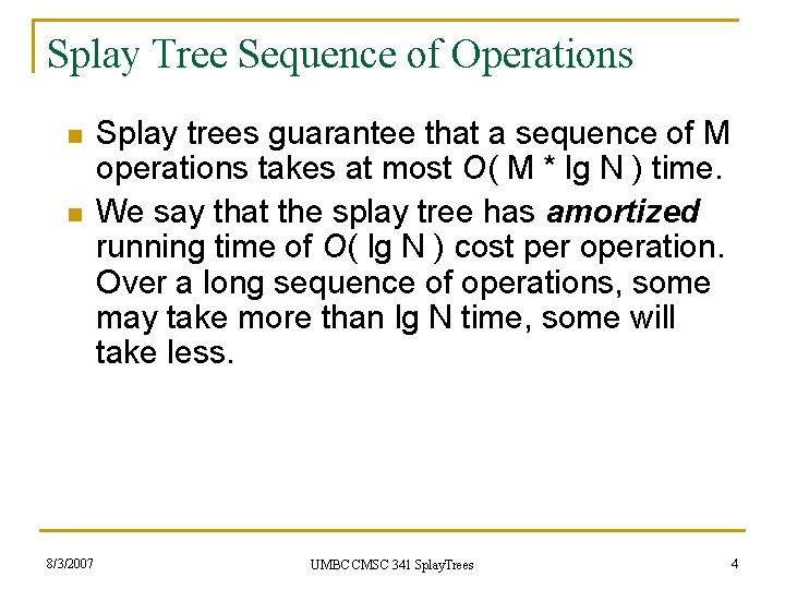 Splay Tree Sequence of Operations n n 8/3/2007 Splay trees guarantee that a sequence