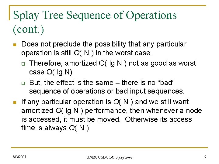 Splay Tree Sequence of Operations (cont. ) n n Does not preclude the possibility