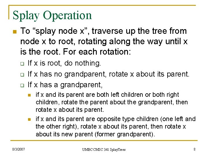 Splay Operation n To “splay node x”, traverse up the tree from node x