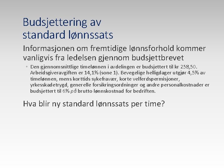 Budsjettering av standard lønnssats Informasjonen om fremtidige lønnsforhold kommer vanligvis fra ledelsen gjennom budsjettbrevet