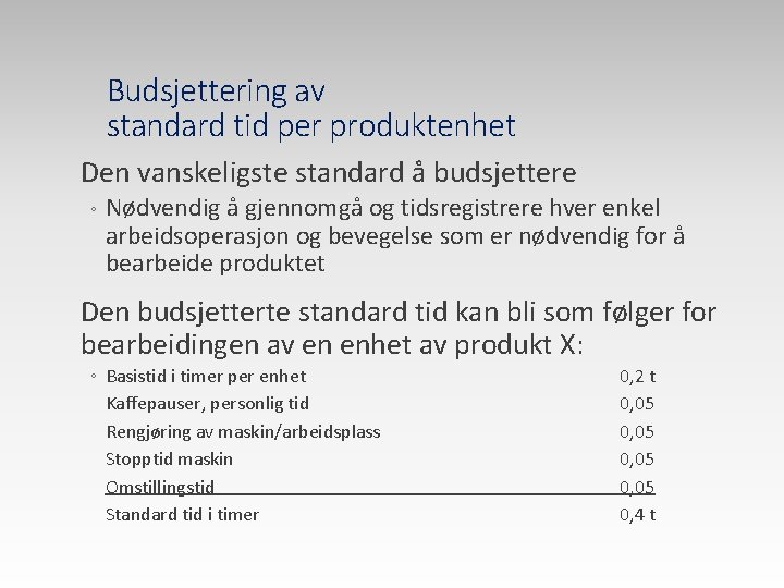 Budsjettering av standard tid per produktenhet Den vanskeligste standard å budsjettere ◦ Nødvendig å