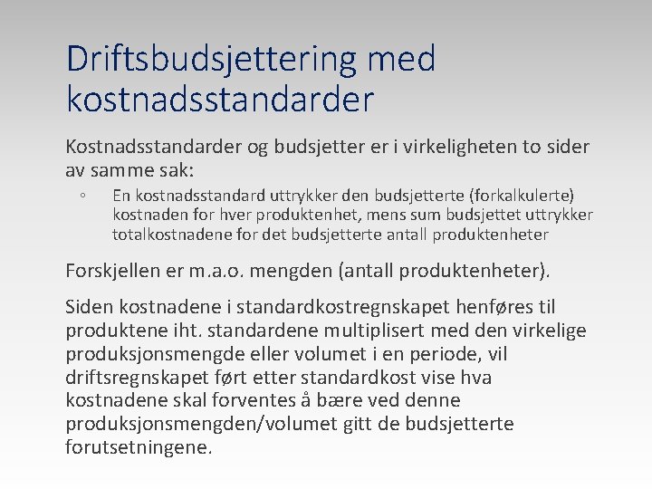 Driftsbudsjettering med kostnadsstandarder Kostnadsstandarder og budsjetter er i virkeligheten to sider av samme sak: