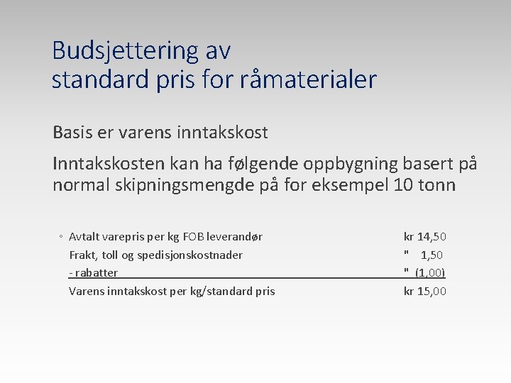 Budsjettering av standard pris for råmaterialer Basis er varens inntakskost Inntakskosten kan ha følgende