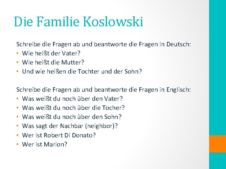 Die Familie Koslowski Schreibe die Fragen ab und beantworte die Fragen in Deutsch: •