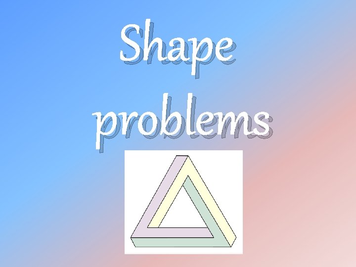 Shape problems Shape problems
