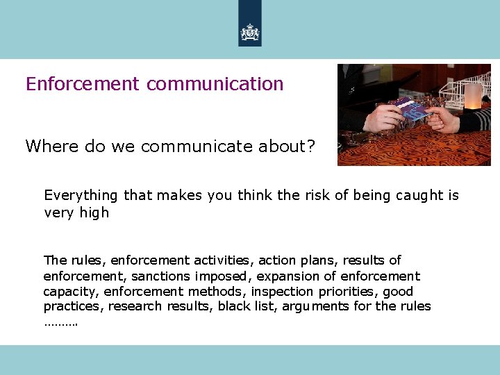 Enforcement communication Where do we communicate about? Everything that makes you think the risk