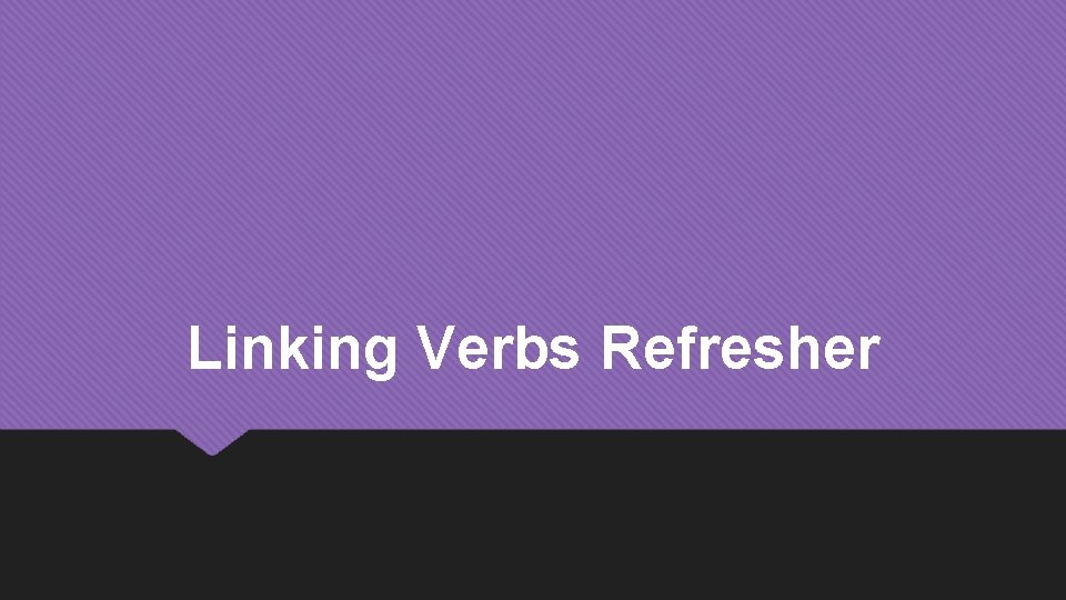 Linking Verbs Refresher 