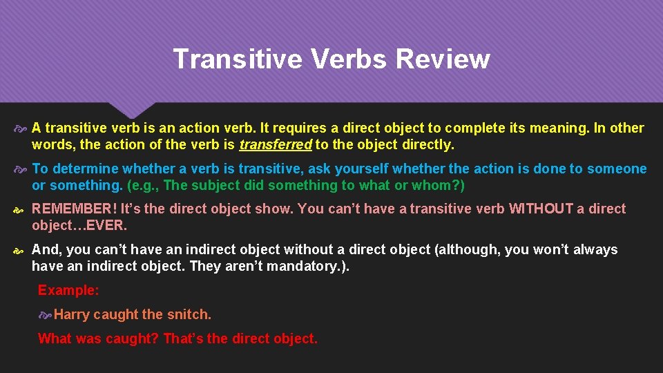 Transitive Verbs Review A transitive verb is an action verb. It requires a direct