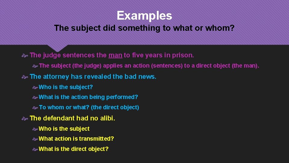 Examples The subject did something to what or whom? The judge sentences the man