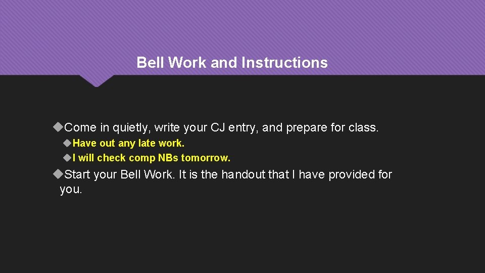 Bell Work and Instructions Come in quietly, write your CJ entry, and prepare for