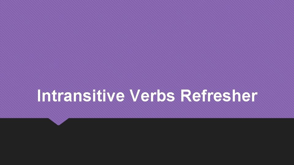 Intransitive Verbs Refresher 