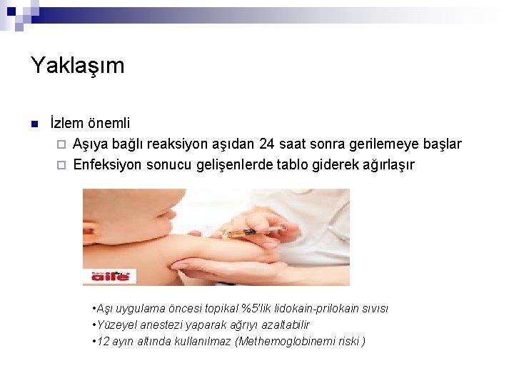 Yaklaşım n İzlem önemli ¨ Aşıya bağlı reaksiyon aşıdan 24 saat sonra gerilemeye başlar