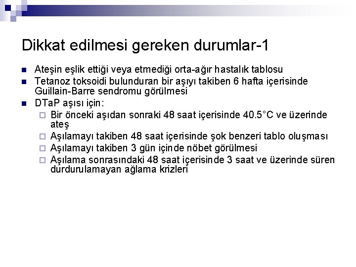 Dikkat edilmesi gereken durumlar-1 n n n Ateşin eşlik ettiği veya etmediği orta-ağır hastalık