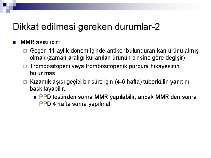 Dikkat edilmesi gereken durumlar-2 n MMR aşısı için: ¨ Geçen 11 aylık dönem içinde