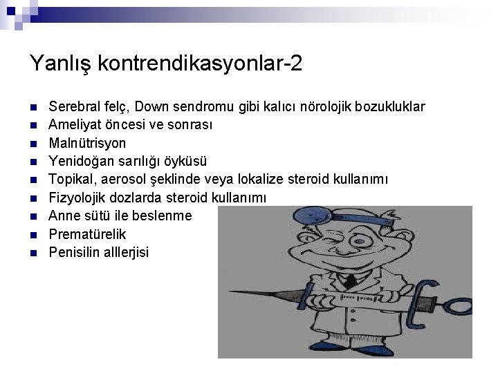 Yanlış kontrendikasyonlar-2 n n n n n Serebral felç, Down sendromu gibi kalıcı nörolojik