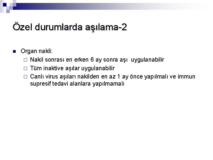 Özel durumlarda aşılama-2 n Organ nakli: ¨ Nakil sonrası en erken 6 ay sonra