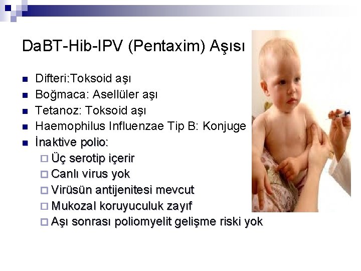 Da. BT-Hib-IPV (Pentaxim) Aşısı n n n Difteri: Toksoid aşı Boğmaca: Asellüler aşı Tetanoz: