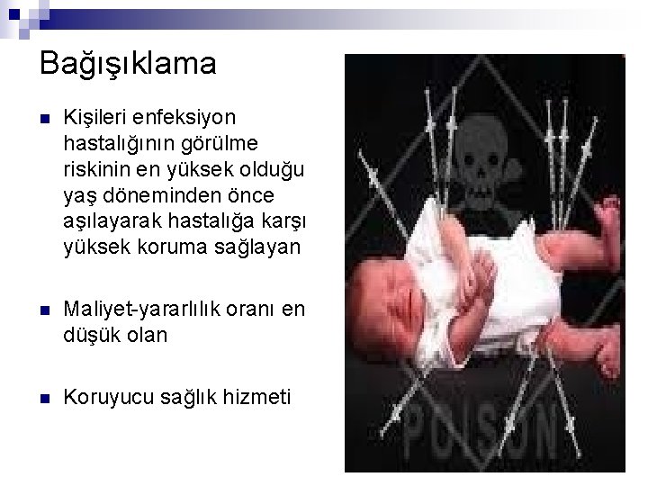 Bağışıklama n Kişileri enfeksiyon hastalığının görülme riskinin en yüksek olduğu yaş döneminden önce aşılayarak