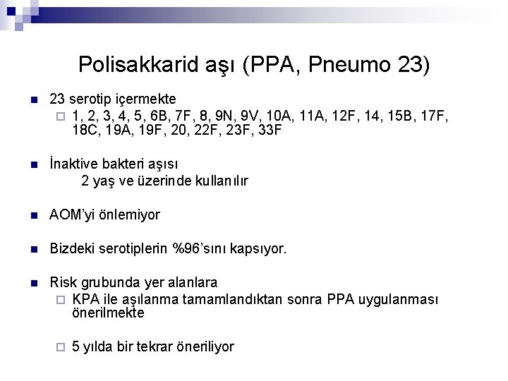 Polisakkarid aşı (PPA, Pneumo 23) n 23 serotip içermekte ¨ 1, 2, 3, 4,