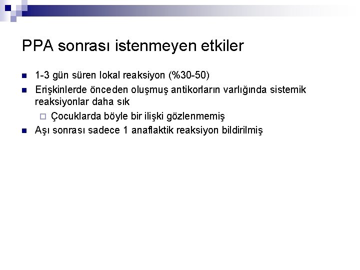 PPA sonrası istenmeyen etkiler n n n 1 -3 gün süren lokal reaksiyon (%30