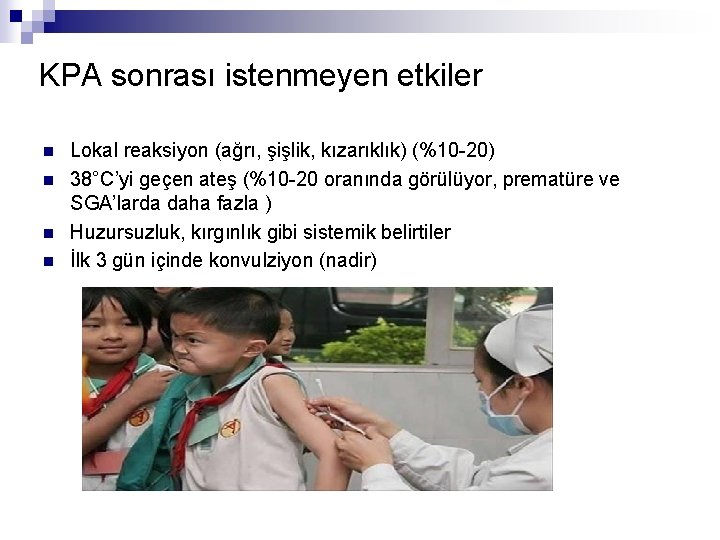 KPA sonrası istenmeyen etkiler n n Lokal reaksiyon (ağrı, şişlik, kızarıklık) (%10 -20) 38°C’yi