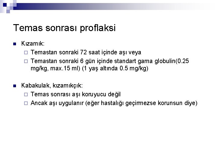 Temas sonrası proflaksi n Kızamık: ¨ Temastan sonraki 72 saat içinde aşı veya ¨