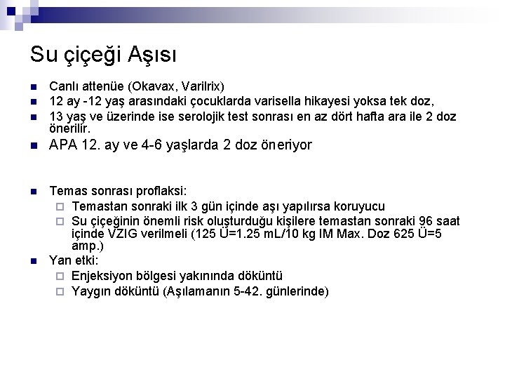 Su çiçeği Aşısı n n n Canlı attenüe (Okavax, Varilrix) 12 ay -12 yaş