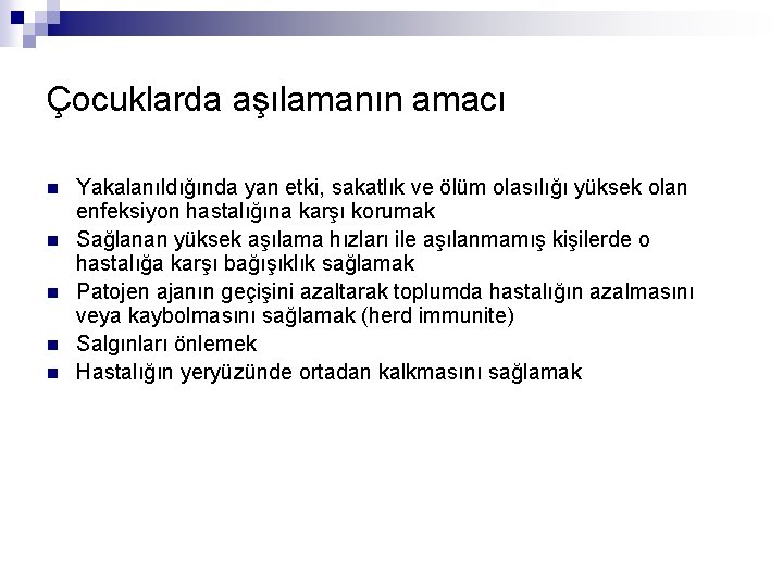 Çocuklarda aşılamanın amacı n n n Yakalanıldığında yan etki, sakatlık ve ölüm olasılığı yüksek