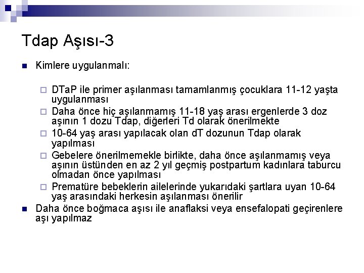 Tdap Aşısı-3 n Kimlere uygulanmalı: DTa. P ile primer aşılanması tamamlanmış çocuklara 11 -12