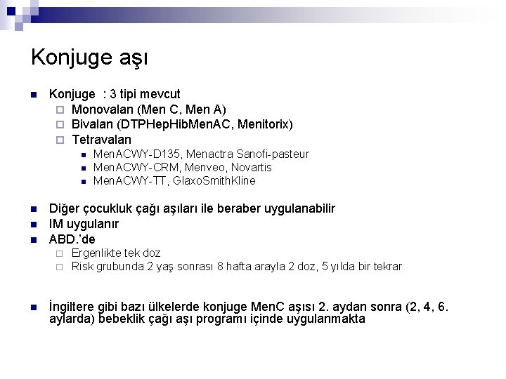 Konjuge aşı n Konjuge : 3 tipi mevcut ¨ Monovalan (Men C, Men A)