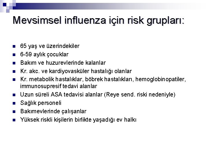 Mevsimsel influenza için risk grupları: n n n n n 65 yaş ve üzerindekiler