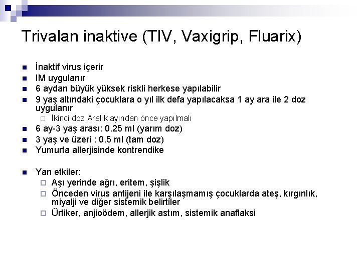 Trivalan inaktive (TIV, Vaxigrip, Fluarix) n n İnaktif virus içerir IM uygulanır 6 aydan