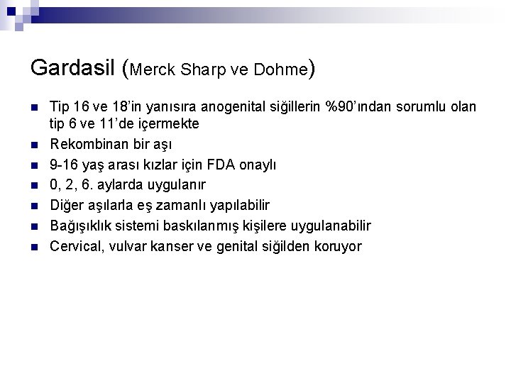 Gardasil (Merck Sharp ve Dohme) n n n n Tip 16 ve 18’in yanısıra