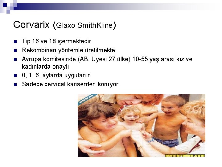 Cervarix (Glaxo Smith. Kline) n n n Tip 16 ve 18 içermektedir Rekombinan yöntemle