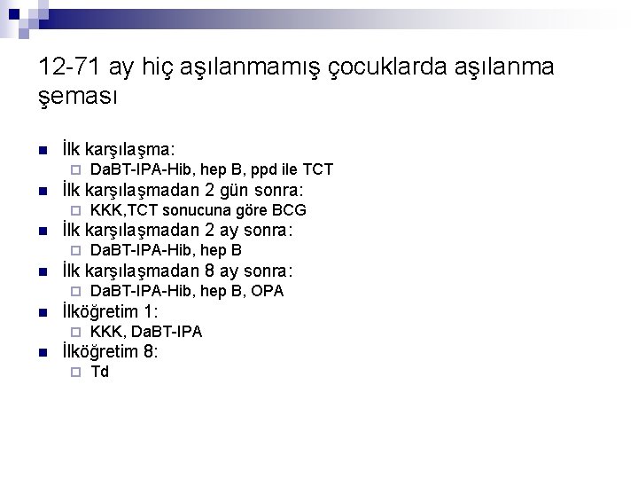 12 -71 ay hiç aşılanmamış çocuklarda aşılanma şeması n İlk karşılaşma: ¨ n İlk