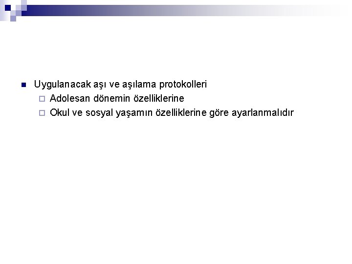 n Uygulanacak aşı ve aşılama protokolleri ¨ Adolesan dönemin özelliklerine ¨ Okul ve sosyal